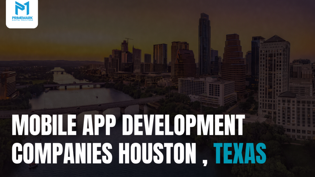 Mobile App Development Company in Downtown Houston – PrimeMark Digital Solutions